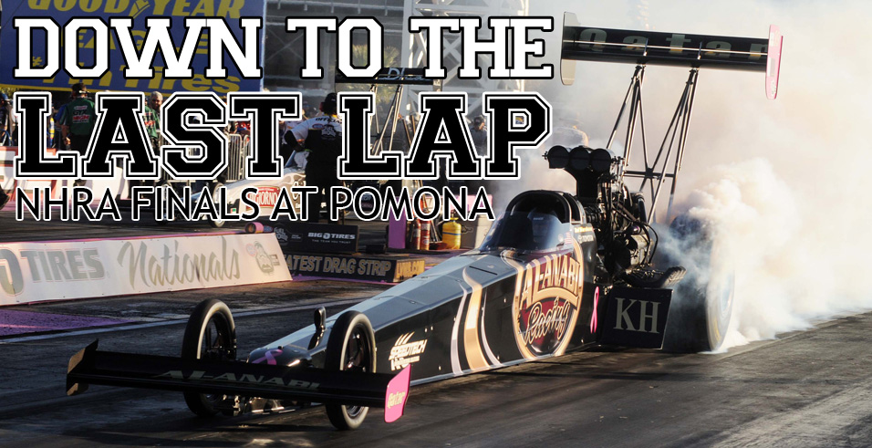 Down to the Last lap - NHRA Finals at Pomona