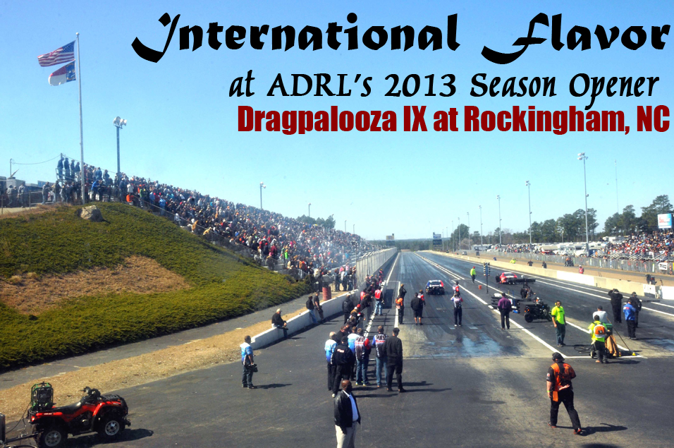 International Flavor at ADRL’s 2013 Season Opener - Dragpalooza IX at Rockingham, NC