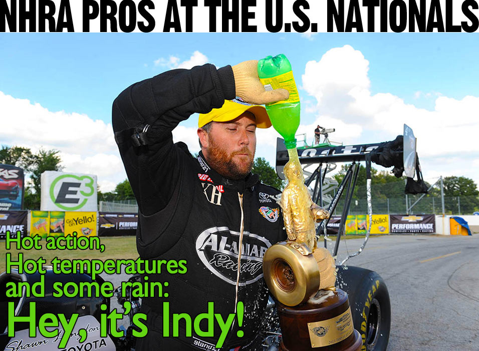 NHRA pros at the U.S. Nationals - Hot action, hot temperatures and some rain: Hey, it’s Indy!