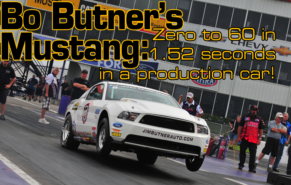 Bo Butner’s Mustang: Zero to 60 mph in 1.52 seconds in a production car! 